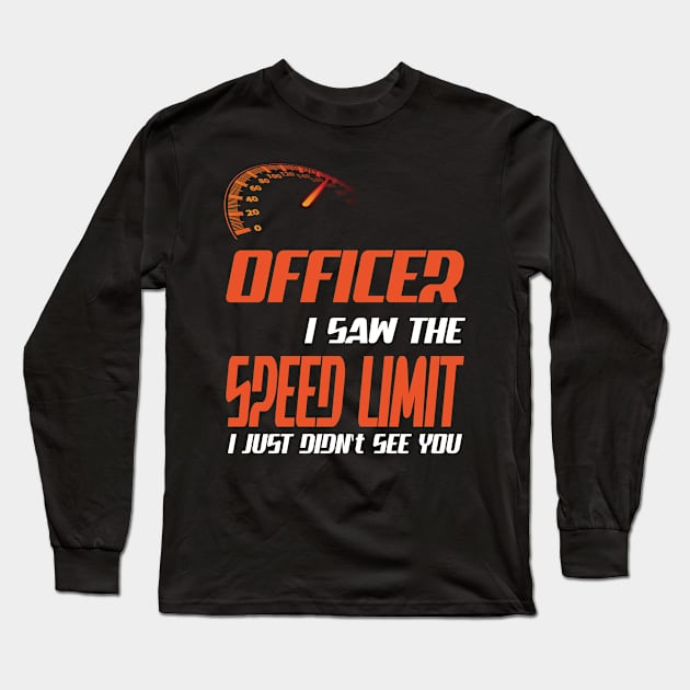 Yes officer I saw speed limits that I just didn't see Long Sleeve T-Shirt by Darwish